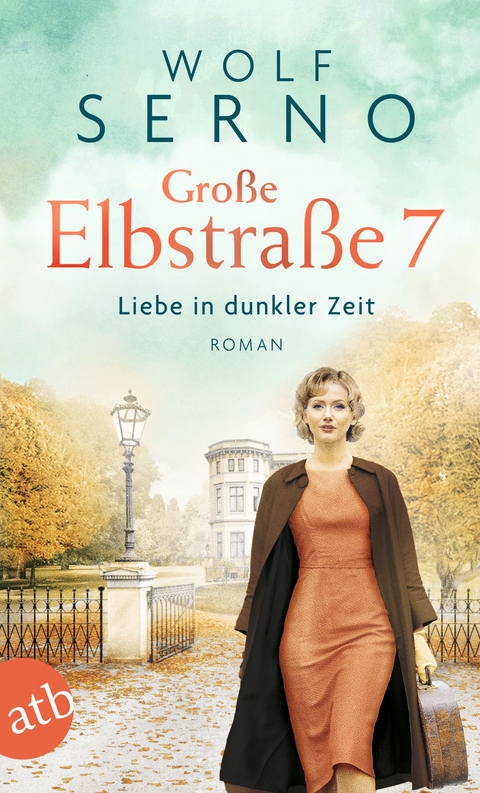 Gro&szlig;e Elbstra&szlig;e 7 &ndash; Liebe in dunkler Zeit - Wolf Serno