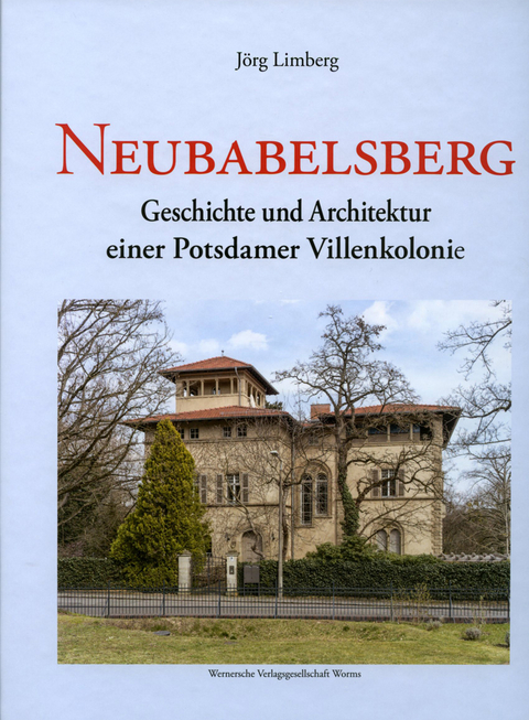 Neubabelsberg. Geschichte und Architektur einer Potsdamer Villenkolonie - J&ouml;rg Limberg