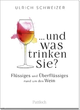 ... und was trinken Sie? - Ulrich Felix Schweizer