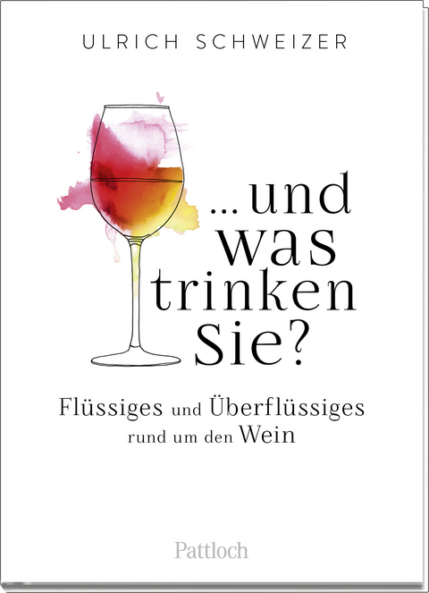 ... und was trinken Sie? - Ulrich Felix Schweizer