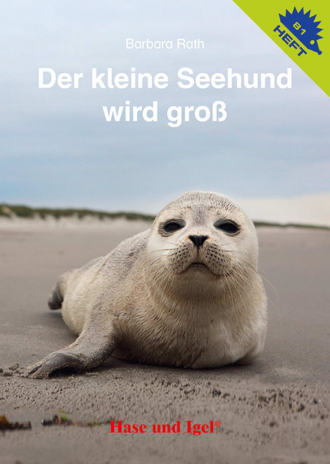 Der kleine Seehund wird gro&szlig; / Igelheft 81 - Barbara Rath