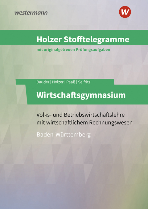 Holzer Stofftelegramme Baden-W&uuml;rttemberg &ndash; Wirtschaftsgymnasium - Markus Bauder, Volker Holzer, Thomas Paa&szlig;, Christian Seifritz