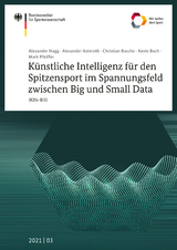 K&uuml;nstliche Intelligenz f&uuml;r den Spitzensport im Spannungsfeld zwischen Big und Small Data (KISs-BiS) - Alexander Hagg, Alexander Asteroth, Christian Rasche, Kevin Bach, Mark Pfeiffer