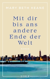Mit dir bis ans andere Ende der Welt - Mary Beth Keane