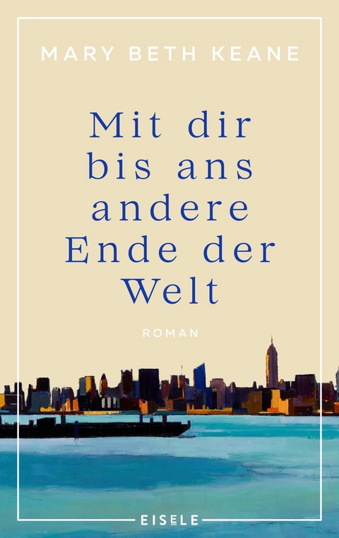Mit dir bis ans andere Ende der Welt - Mary Beth Keane