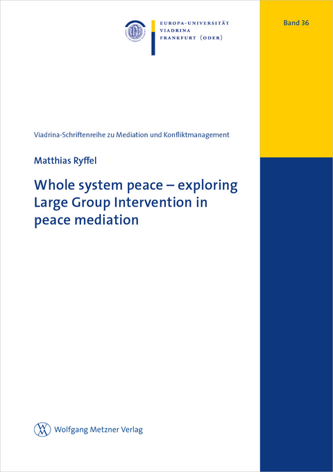 Whole system peace &ndash; exploring Large Group Intervention in peace mediation - Matthias Ryffel