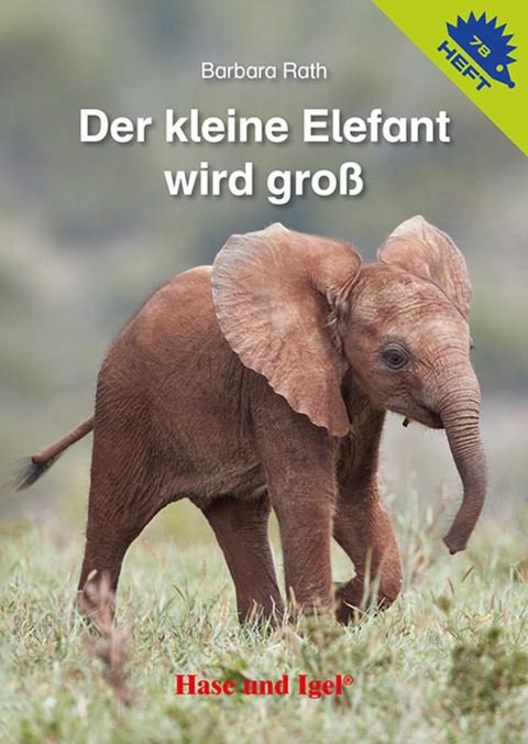 Der kleine Elefant wird gro&szlig; / Igelheft 78 - Barbara Rath