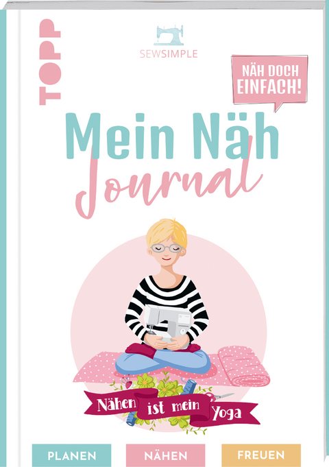 N&auml;h doch einfach - Mein N&auml;h Journal von SewSimple - Sabine Schmidt