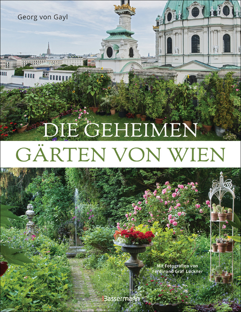 Die geheimen G&auml;rten von Wien - Georg Frhr. von Gayl