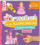 Das Verbastelbuch f&uuml;r die Allerkleinsten. Schneiden und Kleben. Prinzessin - Ursula Schwab