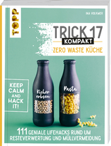 Trick 17 kompakt - Zero Waste K&uuml;che - Ina Volkmer