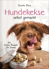 Hundekekse selbst gemacht. Die besten Rezepte f&uuml;r Snacks - Sascha Storz