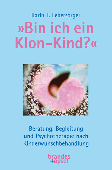 &raquo;Bin ich ein Klon-Kind?&laquo; - Karin J. Lebersorger