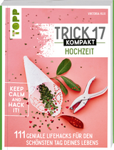 Trick 17 kompakt - Hochzeit. Perfekt f&uuml;r die gestresste Braut oder den aufgeregten Br&auml;utigam - Viktoria Kux