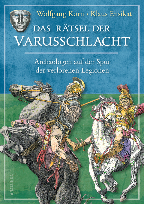 Das R&auml;tsel der Varusschlacht. Arch&auml;ologen auf der Spur der verlorenen Legionen - Wolfgang Korn