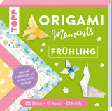 Origami Moments - Fr&uuml;hling. Der perfekte Faltspa&szlig; f&uuml;r Fr&uuml;hling & Ostern