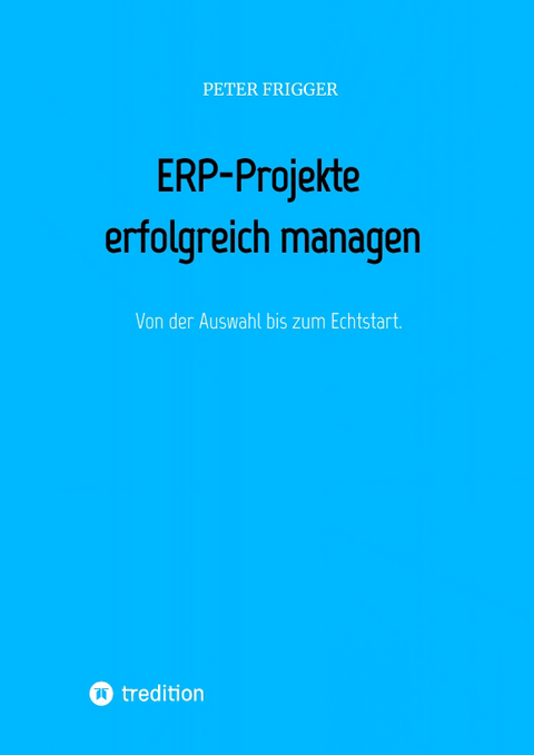 ERP-Projekte erfolgreich managen - Peter Frigger