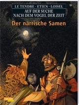 Auf der Suche nach dem Vogel der Zeit 11: Der n&auml;rrische Samen - Serge Le Tendre, R&eacute;gis Loisel