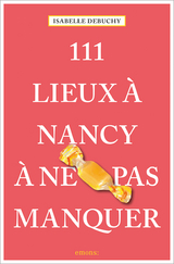 111 Lieux &agrave; Nancy &agrave; ne pas manquer - Isabelle Debuchy
