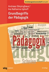 Grundbegriffe der Pädagogik - Dörpinghaus, Andreas; Uphoff, Ina Katharina