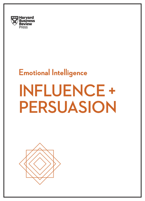 Influence and Persuasion (HBR Emotional Intelligence Series) - Harvard Business Review, Nick Morgan, Robert B. Cialdini, Linda A. Hill, Nancy Duarte
