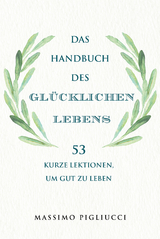 Das Handbuch des gl&uuml;cklichen Lebens - Massimo Pigliucci