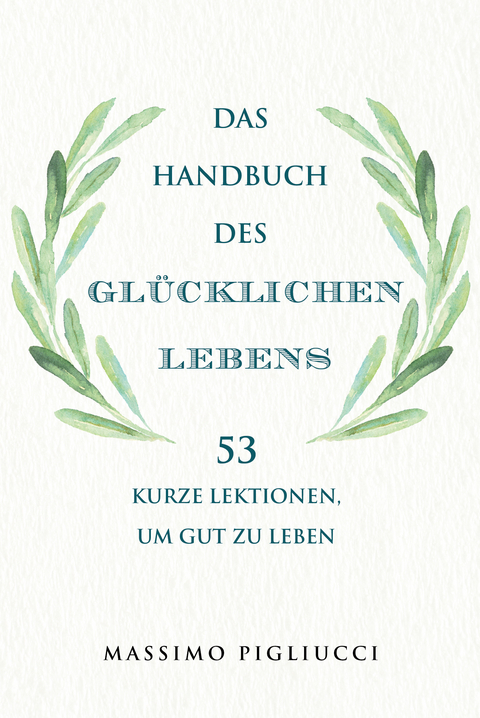 Das Handbuch des gl&uuml;cklichen Lebens - Massimo Pigliucci