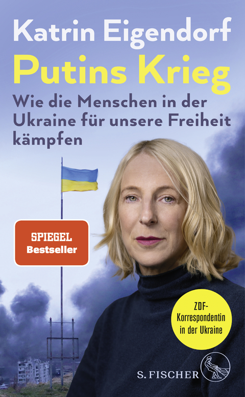 Putins Krieg &ndash; Wie die Menschen in der Ukraine f&uuml;r unsere Freiheit k&auml;mpfen - Katrin Eigendorf