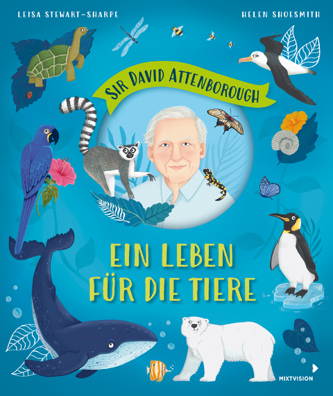 Sir David Attenborough &ndash; Ein Leben f&uuml;r die Tiere - Leisa Stewart-Sharpe