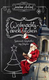 Weihnachtsanekt&ouml;tchen &ndash; Spannende Geschichten aus Dresden - Joachim Anlauf