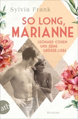 So long, Marianne &ndash; Leonard Cohen und seine gro&szlig;e Liebe - Sylvia Frank