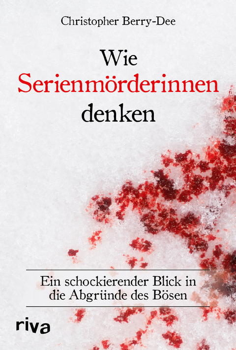 Wie Serienm&ouml;rderinnen denken - Christopher Berry-Dee