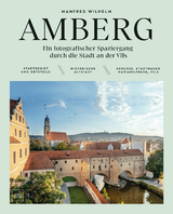 AMBERG &ndash; Ein fotografischer Spaziergang durch die Stadt an der Vils - Manfred Wilhelm