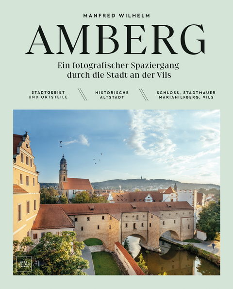 AMBERG &ndash; Ein fotografischer Spaziergang durch die Stadt an der Vils - Manfred Wilhelm