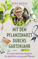 Mit dem Pflanzenarzt durchs Gartenjahr - Ren&eacute; Wadas