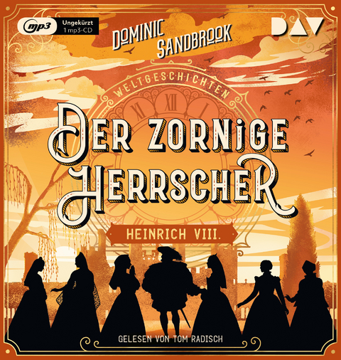 Weltgeschichte(n). Der zornige Herrscher: Heinrich VIII. - Dominic Sandbrook