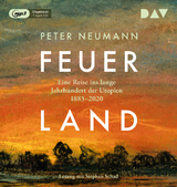 Feuerland. Eine Reise ins lange Jahrhundert der Utopien 1883&ndash;2020 - Peter Neumann