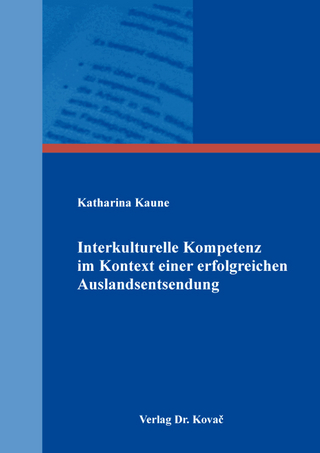 Interkulturelle Kompetenz im Kontext einer erfolgreichen Auslandsentsendung