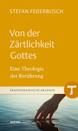 Von der Z&auml;rtlichkeit Gottes - Stefan Federbusch