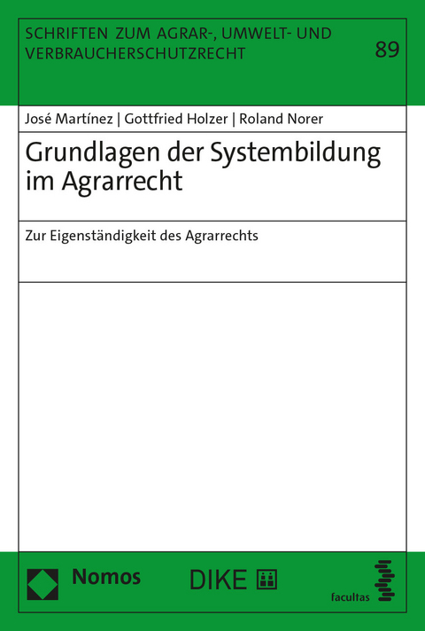 Grundlagen der Systembildung im Agrarrecht - Jos&eacute; Mart&iacute;nez, Gottfried Holzer, Roland Norer