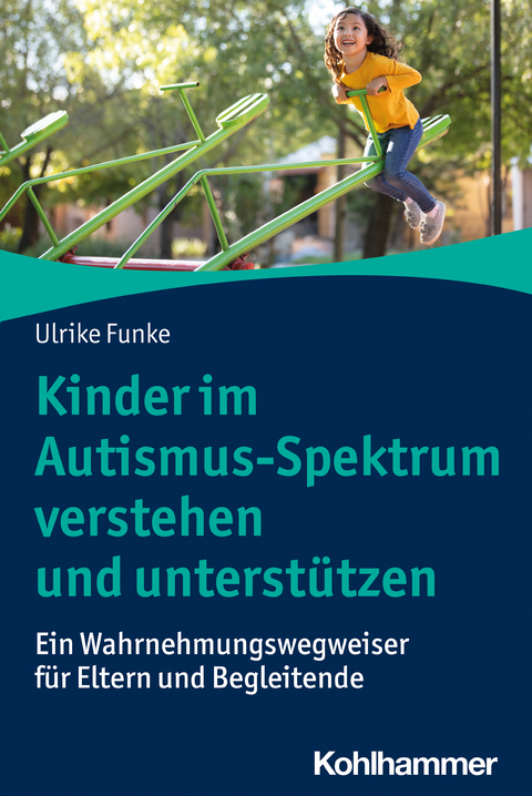 Kinder im Autismus-Spektrum verstehen und unterst&uuml;tzen - Ulrike Funke