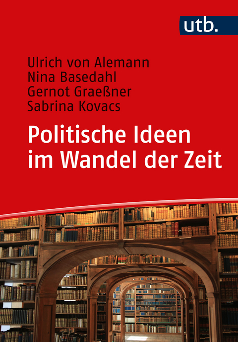 Politische Ideen im Wandel der Zeit - Ulrich von Alemann, Nina Basedahl, Gernot Grae&szlig;ner, Sabrina Kovacs