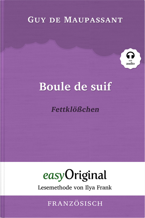 Boule de suif / Fettklößchen (Buch + Audio-Online) - Lesemethode von Ilya Frank - Zweisprachige Ausgabe Französisch-Deutsch - Guy de Maupassant
