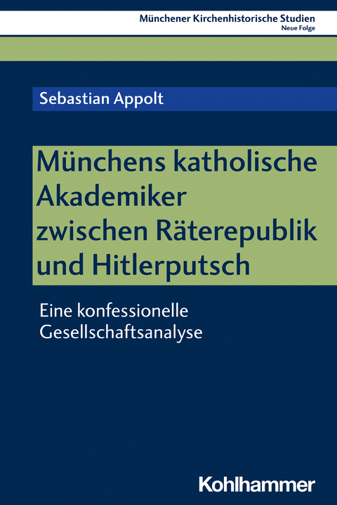 M&uuml;nchens katholische Akademiker zwischen R&auml;terepublik und Hitlerputsch - Sebastian Appolt