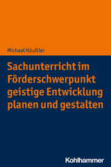 Sachunterricht im F&ouml;rderschwerpunkt geistige Entwicklung planen und gestalten - Michael H&auml;u&szlig;ler