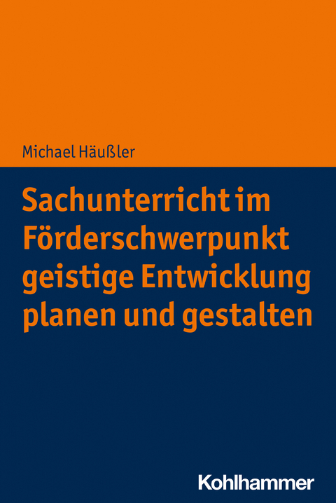 Sachunterricht im F&ouml;rderschwerpunkt geistige Entwicklung planen und gestalten - Michael H&auml;u&szlig;ler