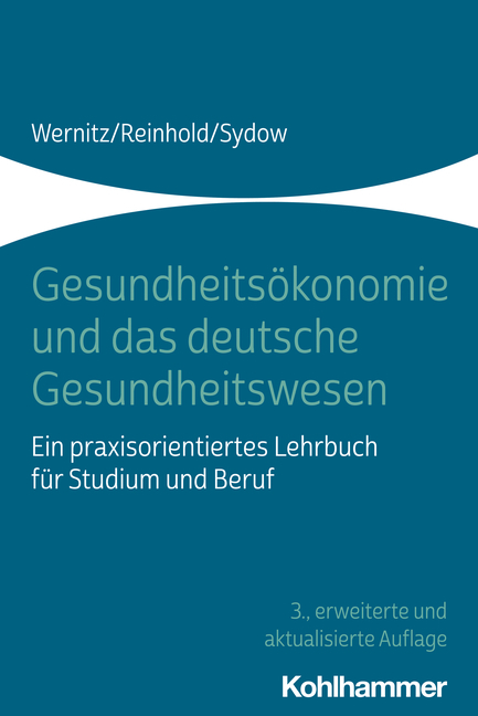 Gesundheits&ouml;konomie und das deutsche Gesundheitswesen - Martin H. Wernitz, Thomas Reinhold, Hanna Sydow