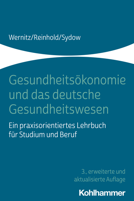 Gesundheitsökonomie und das deutsche Gesundheitswesen - Martin H. Wernitz, Thomas Reinhold, Hanna Sydow
