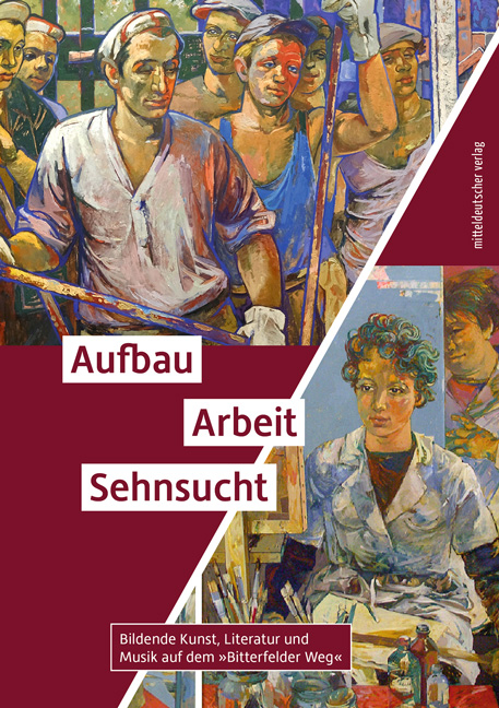 Aufbau. Arbeit. Sehnsucht - Eckhart J. Gillen, Therese H&ouml;rnigk, Bernd Lindner, Katharina Lorenz, Marc Mei&szlig;ner, Gilbert St&ouml;ck