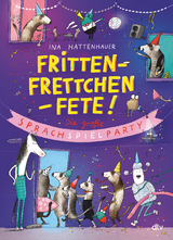 Frittenfrettchenfete &ndash; Die gro&szlig;e Sprachspielparty - Ina Hattenhauer